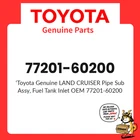 77201-60200 Toyota Land Cruiser Fuel Tank Inlet Pipe Sub-assy Genuine Oem New. Price: $174.63.