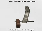 F81A5A262EC 1999 To 2004 Ford F250 F350 Muffler Exhaust Bracket Hanger Oem Used. Price: $65.00.